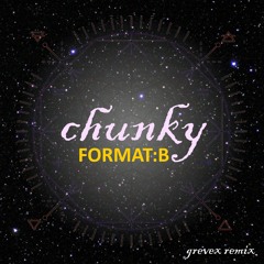 Format B - Chunky (Grevex Remix)