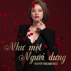 Nguyễn Thạc Bảo Ngọc - Như Một Người Dưng ( AG Remix )