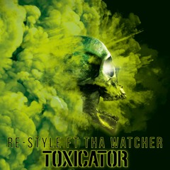 Re-Style ft Tha Watcher - Toxicator