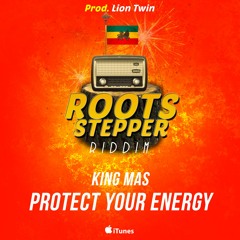 King Mas - Protect Your Energy [Roots Stepper Riddim]