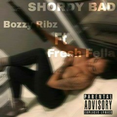 SHORDY BAD ft Fresh Fella (prod.Bozzy Ribz)