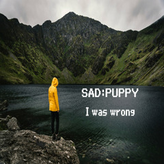 Sad Puppy - I Was Wrong