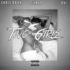 2 Girls Ft. Chris Raxx & Ovi Prod. Dizzy Banko