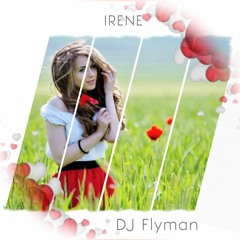 DJ Flyman - Irene ( Original Mix )