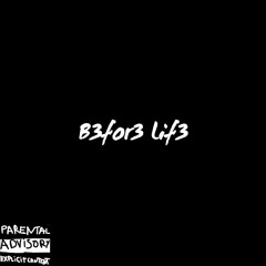 B3FOR3 LIF3