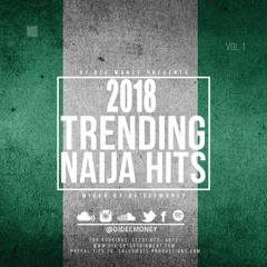 2018 TRENDING NAIJA HITS : BURNA BOY, OLAMIDE, WIZKID, PERUZI, PHYNO