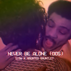 Never Be Alone FT. S1SW