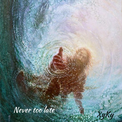 Never too late