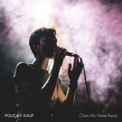 Polica - Chain My Name (Kauf Remix - Free Download)