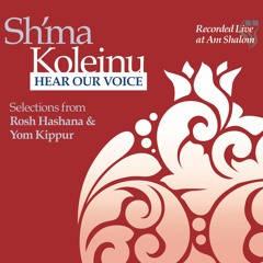 Sh'ma Koleinu ~ Hear Our Voice II (selections from Rosh Hashana & Yom Kippur)