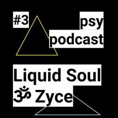 Psy Podcast #3 Liquid Soul ॐ Zyce (Tribute Mix)