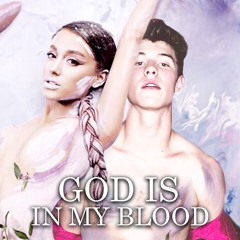 God Is In My Blood Feat. Ariana Grande And Shawn Mendes 💜