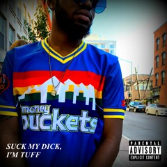 SUCK MY DICK, I'M TUFF