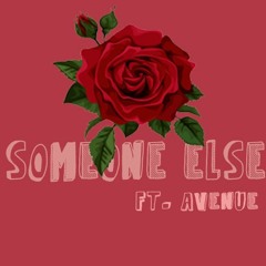 Someone Else Ft. Avenue