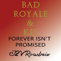 Bad Royale & Kes - Forever Isn't Promised [J2V Roadmix] (2018 - 2019 Soca)