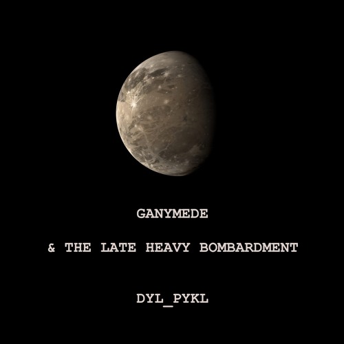 Ganymede The Late Heavy Bombardment By Dyl Pykl