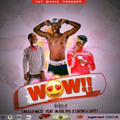 WOW! REMIX - ENGELO WEST FEAT M - ZOE YFG & CATOR G SHYTT