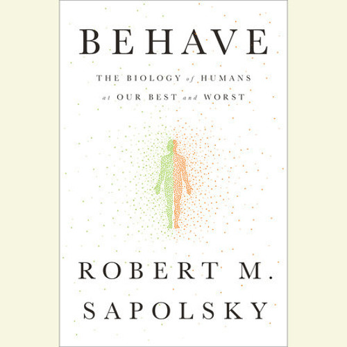 Behave by Robert M. Sapolsky, read by Michael Goldstrom
