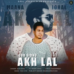 Akh Lal (FULL SONG) || Gur Sidhu Ft. Maana Johal | Yash oye | Latest Punjabi Song 2018