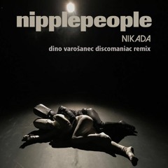 Nipplepeople - Nikada (Dino Varosanec DiscoManiac Remix)