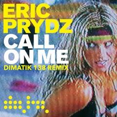 Eric Prydz- Call On Me (Dimatik 138 Bootleg)