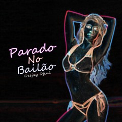Deejay Djini - PARADO NO BAILÃO [REMIX] (AFRO HOUSE)