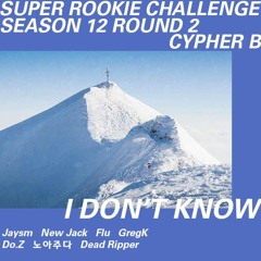 Super Rookie Challenge Season 12 Round 2 Cypher B - I Don't Know