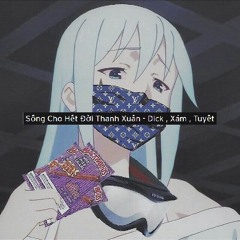Sống Cho Hết Đời Thanh Xuân - Dick , Xám , Tuyết