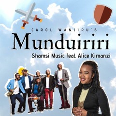 Carol Wanjiru's "Munduiriri" - Rendition by Shamsi Music feat. Alice Kimanzi #ShamsiSaysAsante
