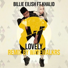 Billie Eilish Ft Khalid - Lovely(WAVEWALKRS rmx)