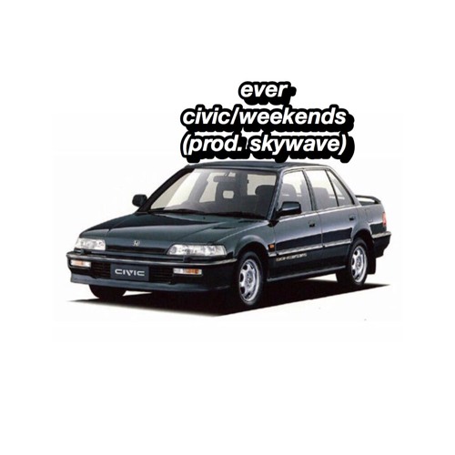 ever - civic/weekends (prod. skywave)