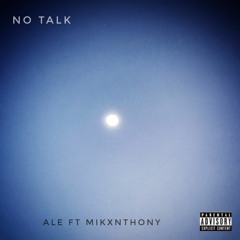 N0 Talk [ ft Mikxnthony ]