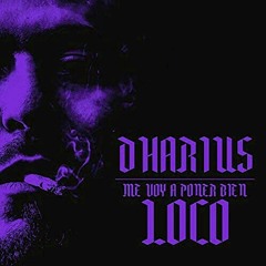 Dharius-Me voy a poner bien loco (chopped up by Dj Slow Lee)