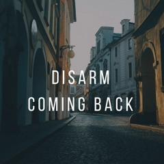 DISARM- COMING BACK