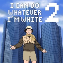 I can do whatever I’m white 2 (Goodbye for now) *THX FOR 100 FOLLOWERS!*