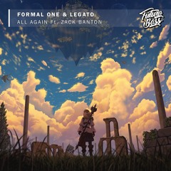 Formal One & LEGATO - All Again(Ft. Zack Banton)[Future Bass Release]