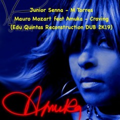 Junior Senna - M Torres - Mauro Mozart feat Amuka - Craving (Edu Quintas Reconstruction DUB 2K19)