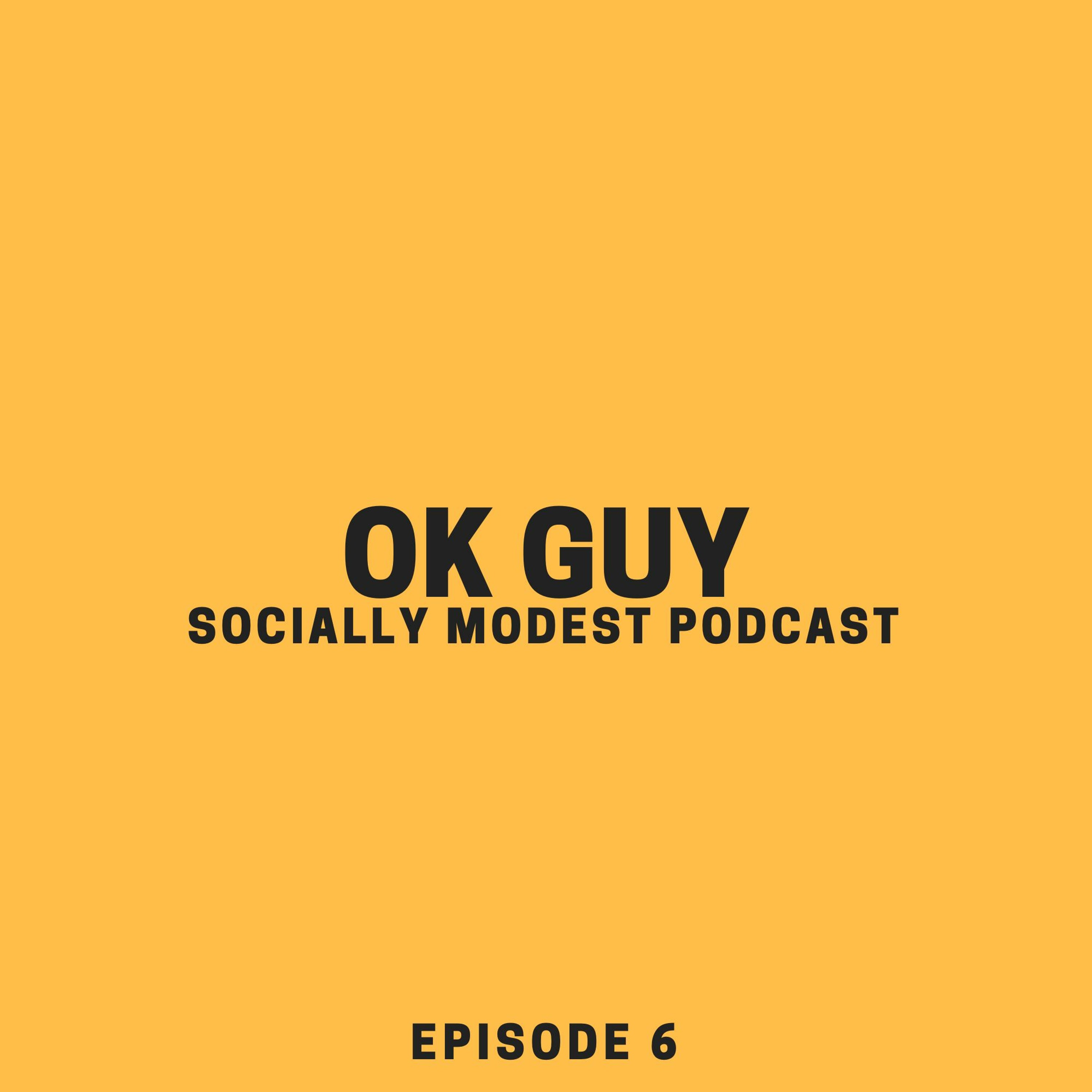Episode 6 | OK Guy