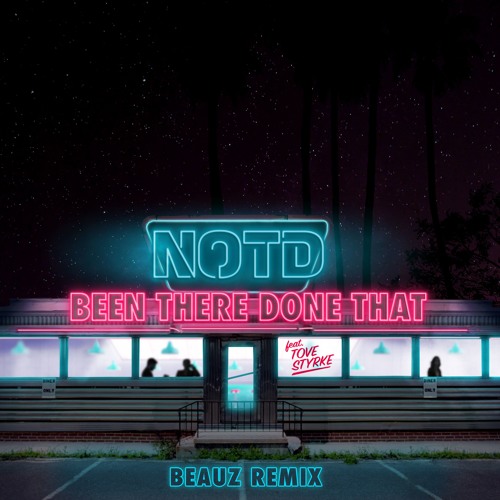 NOTD - Been There Done That ft. Tove Styrke (BEAUZ Remix)
