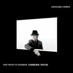 Leonard Cohen - You Want It Darker (CharlieM Touch)