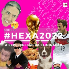 S01E05: #Hexa2022 - A repercussão da eliminação