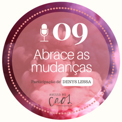 #09 - Abrace as Mudanças