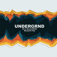 UZ & Montell2099 - UNDERGRND (Blueprint Flip)