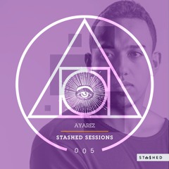 Stashed Sessions 005 AYAREZ 19/10/2018