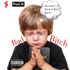 Bad Bitch (Prod by @ProdbyXL)