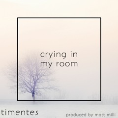 Crying in My Room (prod. matt mili)