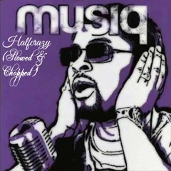 Musiq Soulchild - Halfcrazy (Slowed & Chopped)
