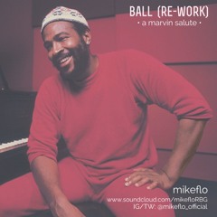 mikeflo - BALL (reWorked / a Marvin salute)