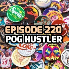 Ep.220 "Pog Hustler"
