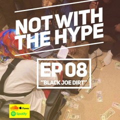 Not With The Hype Podcast - Epi. 08 "Black Joe Dirt"